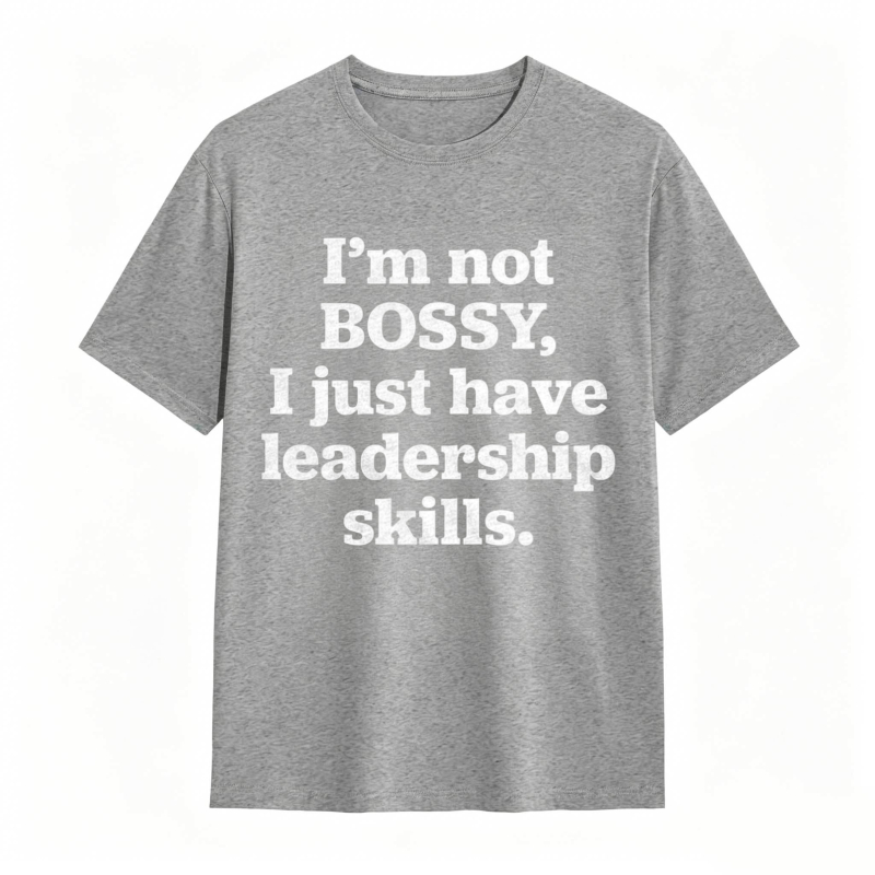 Im Not Bossy I Just Have Leadership Skills T-shirt