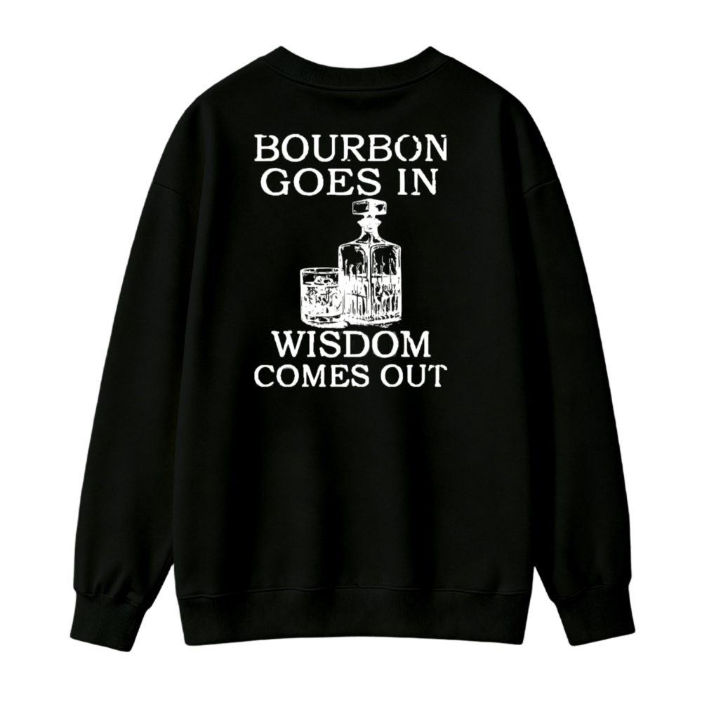 Bourbon Goes In Wisdom Comes Out Whiskey Bottle Graphic Sweatshirt