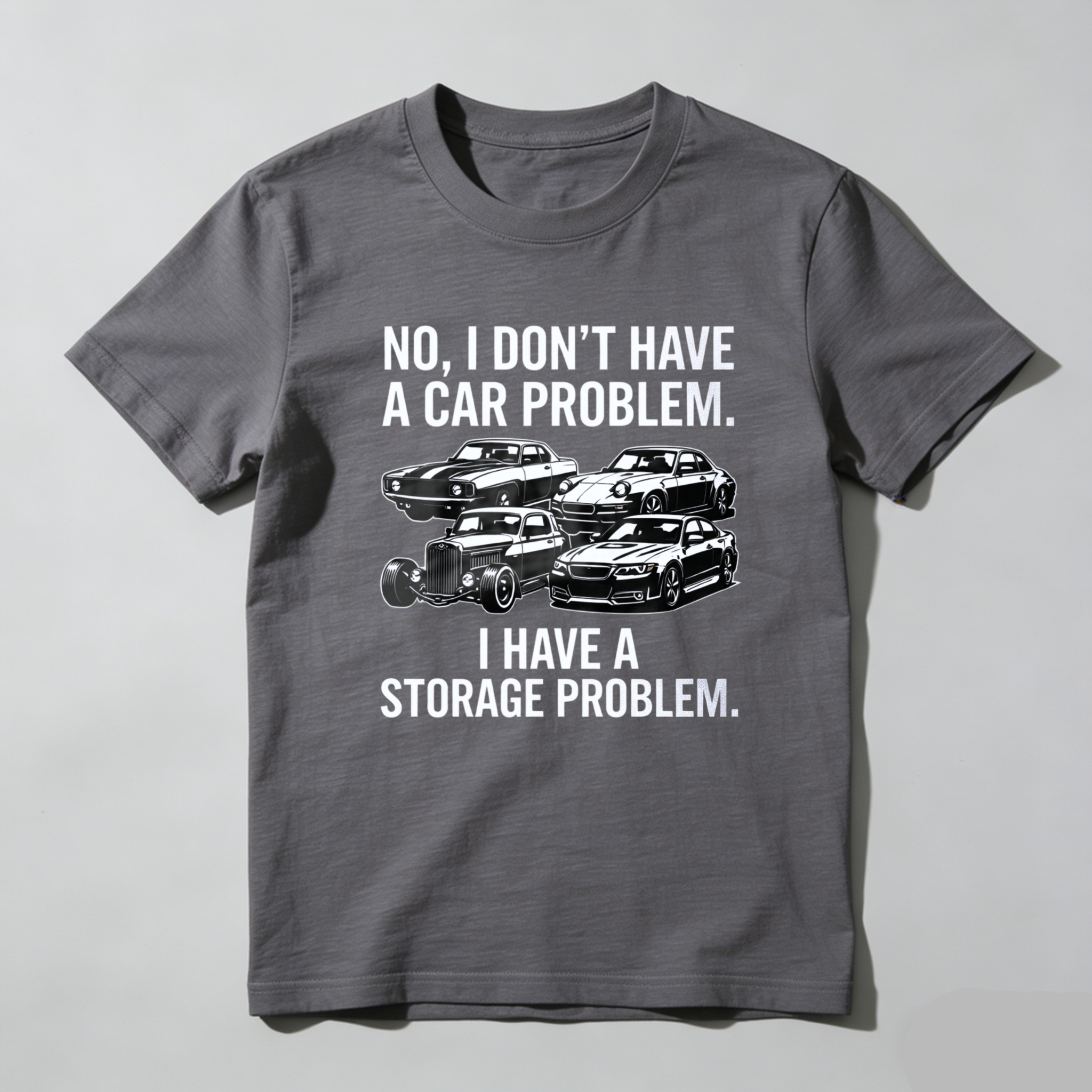 No I Dont Have A Car Problem I Have A Storage Problem Car Enthusiast T Shirt