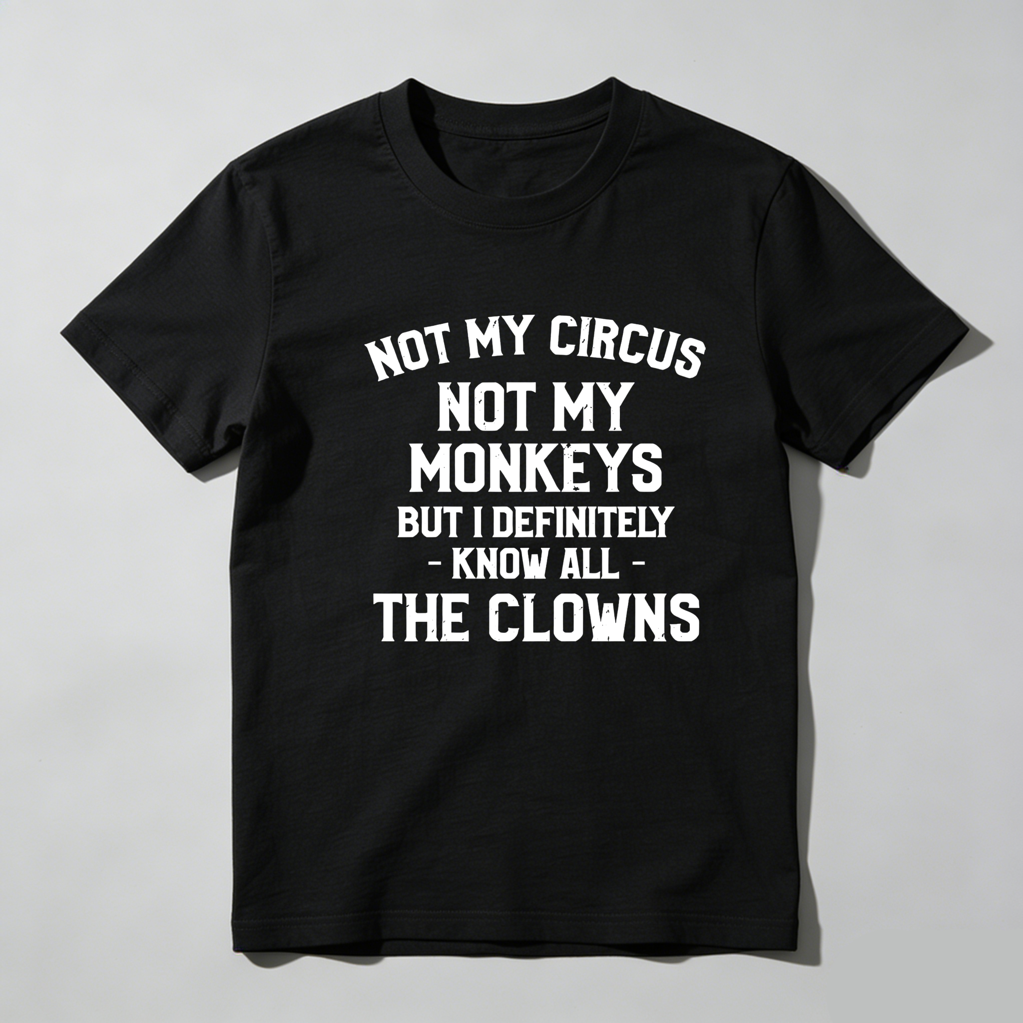 TEECURENT Not My Circus Not My Monkeys Know All The Clowns Pure Cotton Short Sleeve T Shirt-TeeCurent