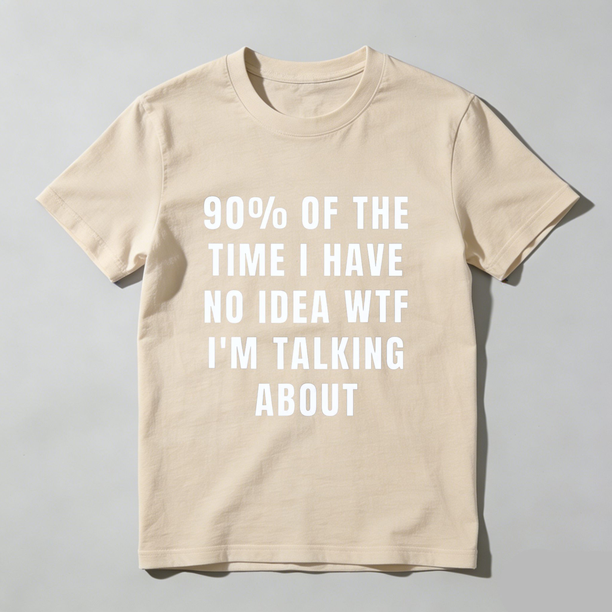 TEECURENT 90 Percent Of The Time I Have No Idea Wtf Im Talking About Funny T Shirt Humor Statement Graphic Tee For Men Women Unisex Casual Wear WOMEN