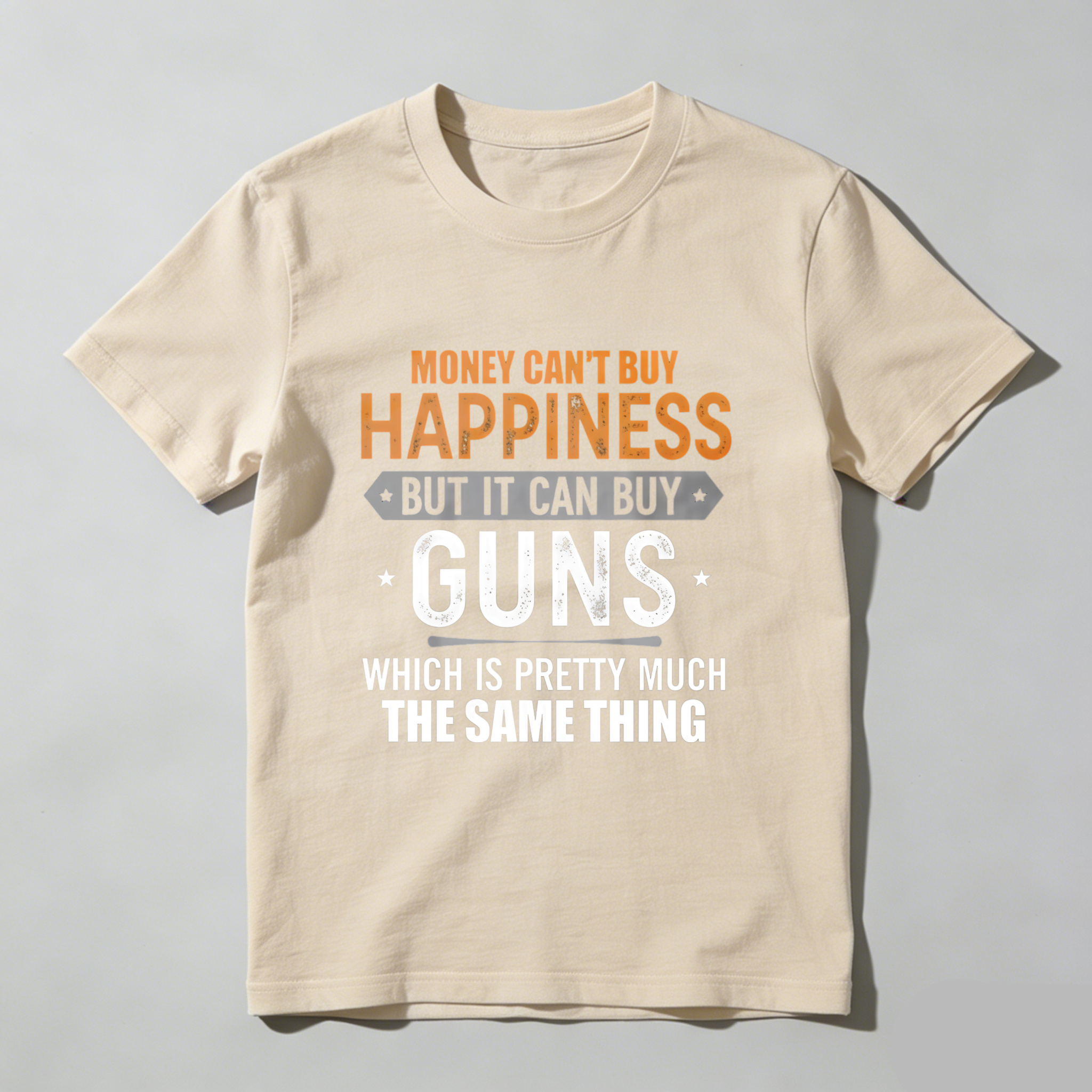 TEECURENT T-SHIRT  Money Cant Buy Happiness But It Can Buy Guns Which Is Pretty Much The Same Thing