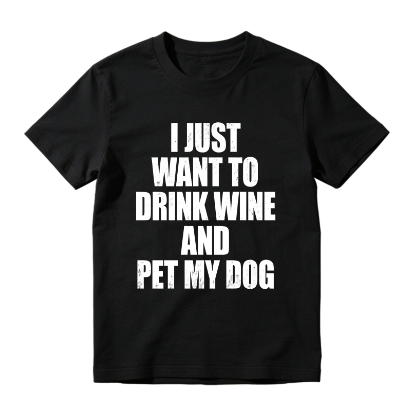 I Just Want To Drink Wine And Pet My Dog Unisex Classic T-shirt