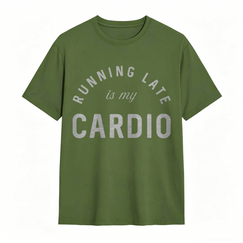 Running Late Is My Cardio T-shirt