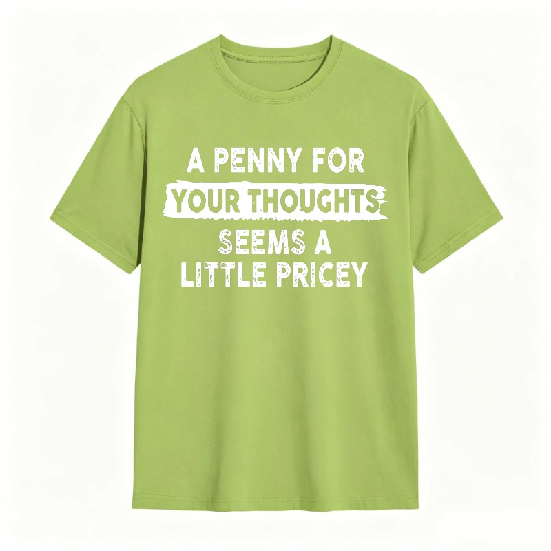 A Penny For Your Thoughts Seems A Little Pricey Unisex Classic T-shirt