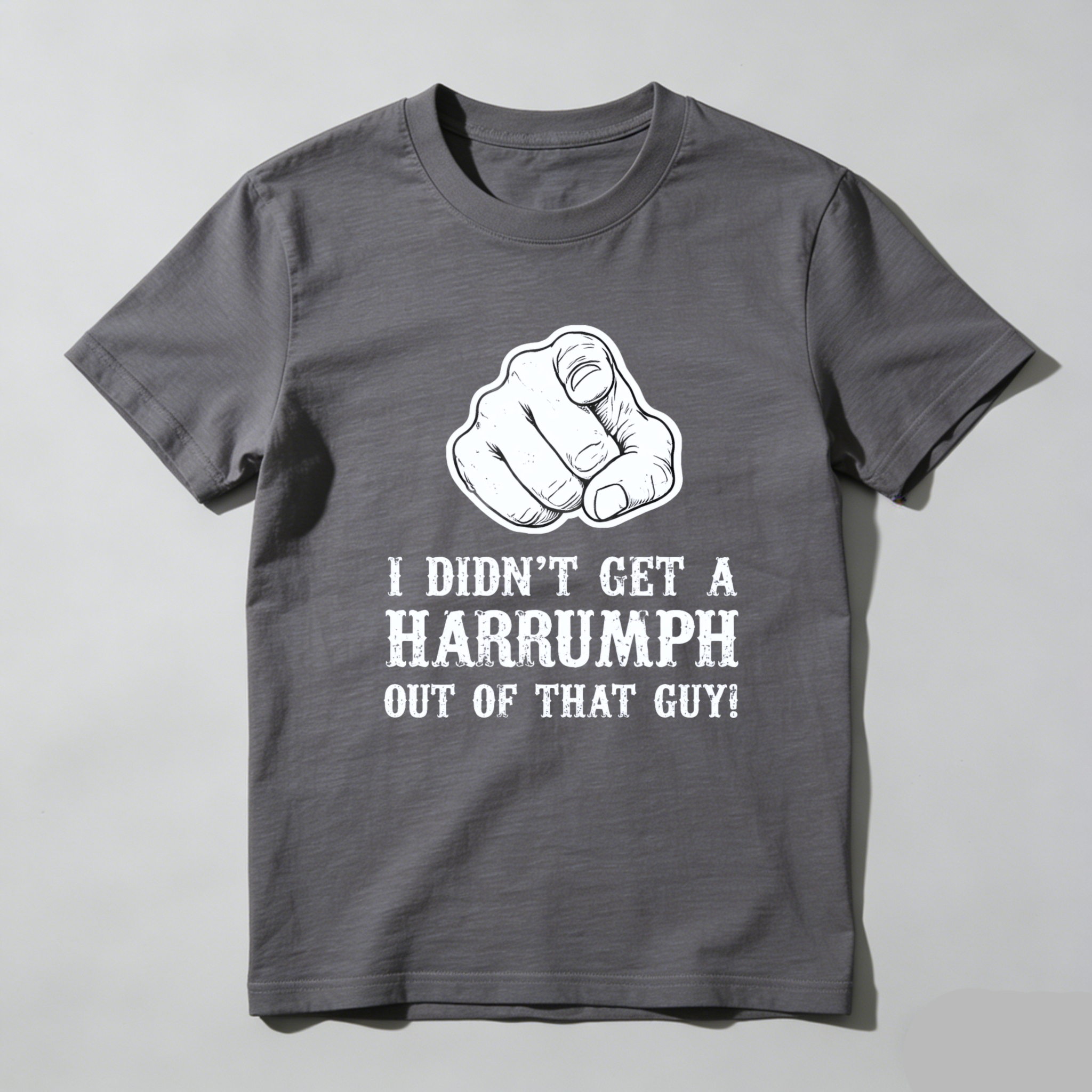 TEECURENT I Didnt Get A Harrumph Out Of That Guy T Shirt Funny Humorous Statement Graphic Tee Men Women Unisex Casual Wear