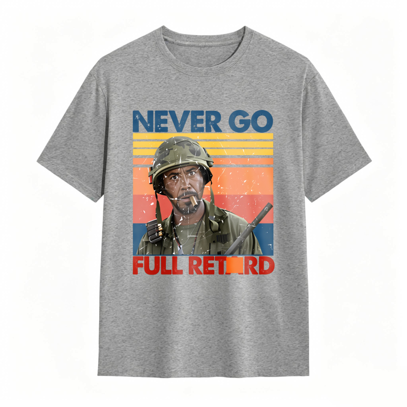Never Go Full Retard Movie Quotes Funny Shirt