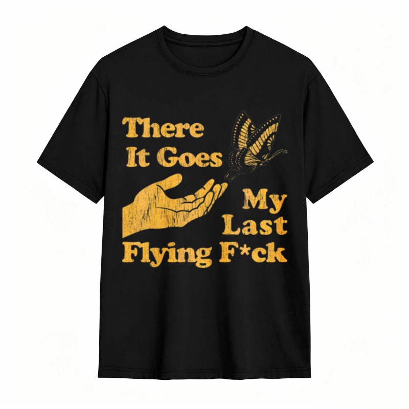 There It Goes My Last Flying Fck Graphic T-shirt