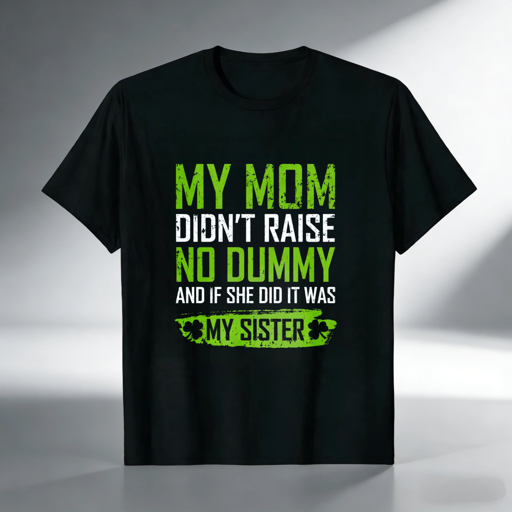 TEECURENT My Mom Didnt Raise No Dummy And If She Did It Was My Sister T Shirt St Patrick's Day Gift For Men Women Funny Family Sibling Shirt