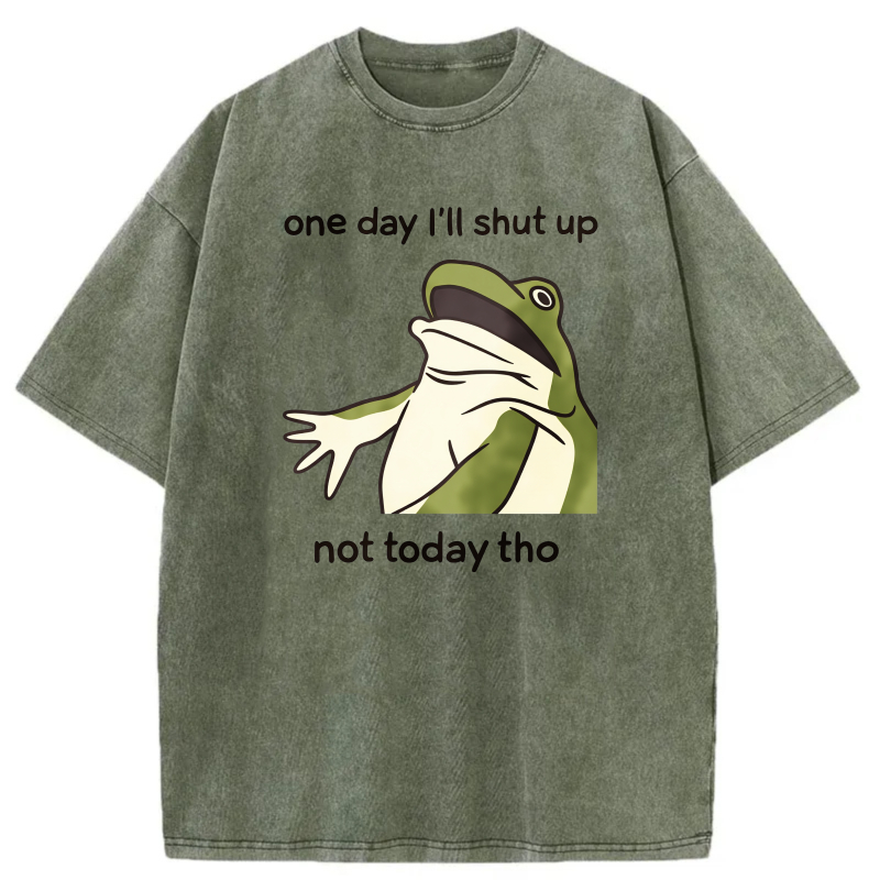 One Day I'll Shut Up Not Today Tho Frog tshirt 100% cotton