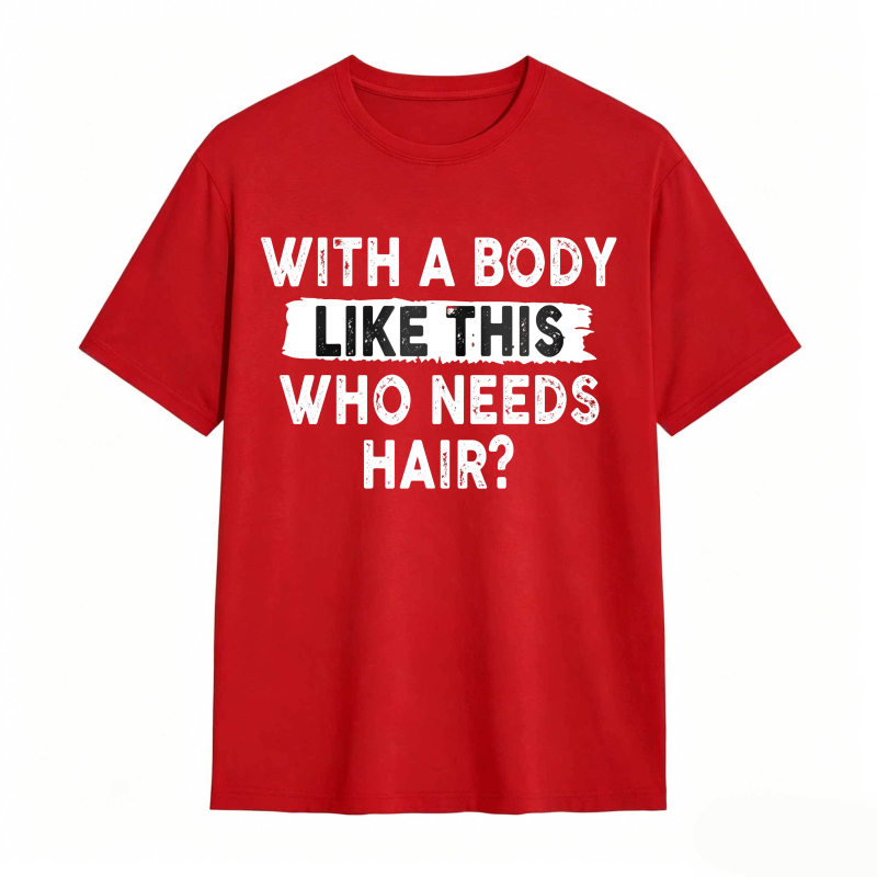 With A Body Like This Who Needs Hair Unisex Classic T-shirt