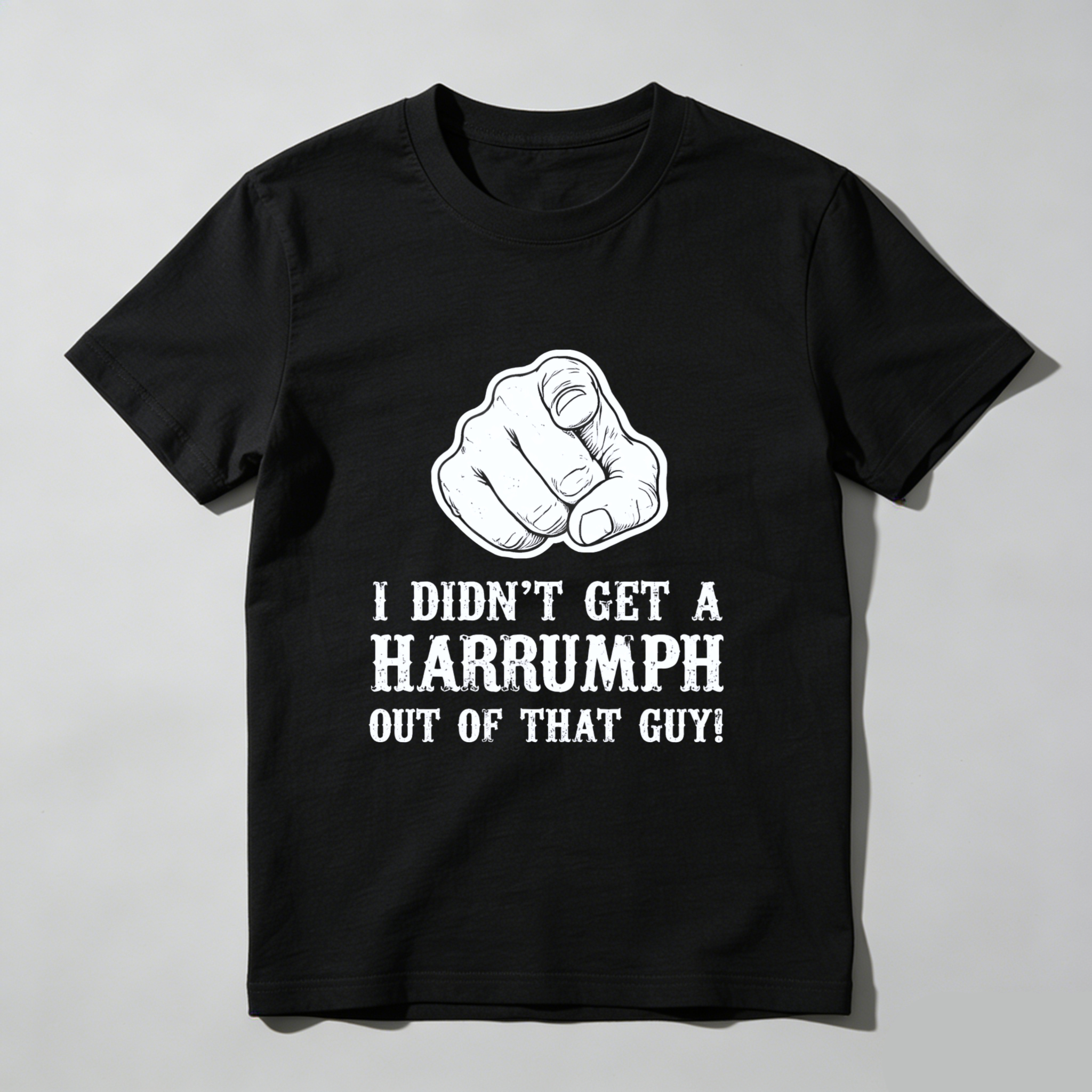 TEECURENT I Didnt Get A Harrumph Out Of That Guy T Shirt Funny Humorous Statement Graphic Tee Men Women Unisex Casual Wear