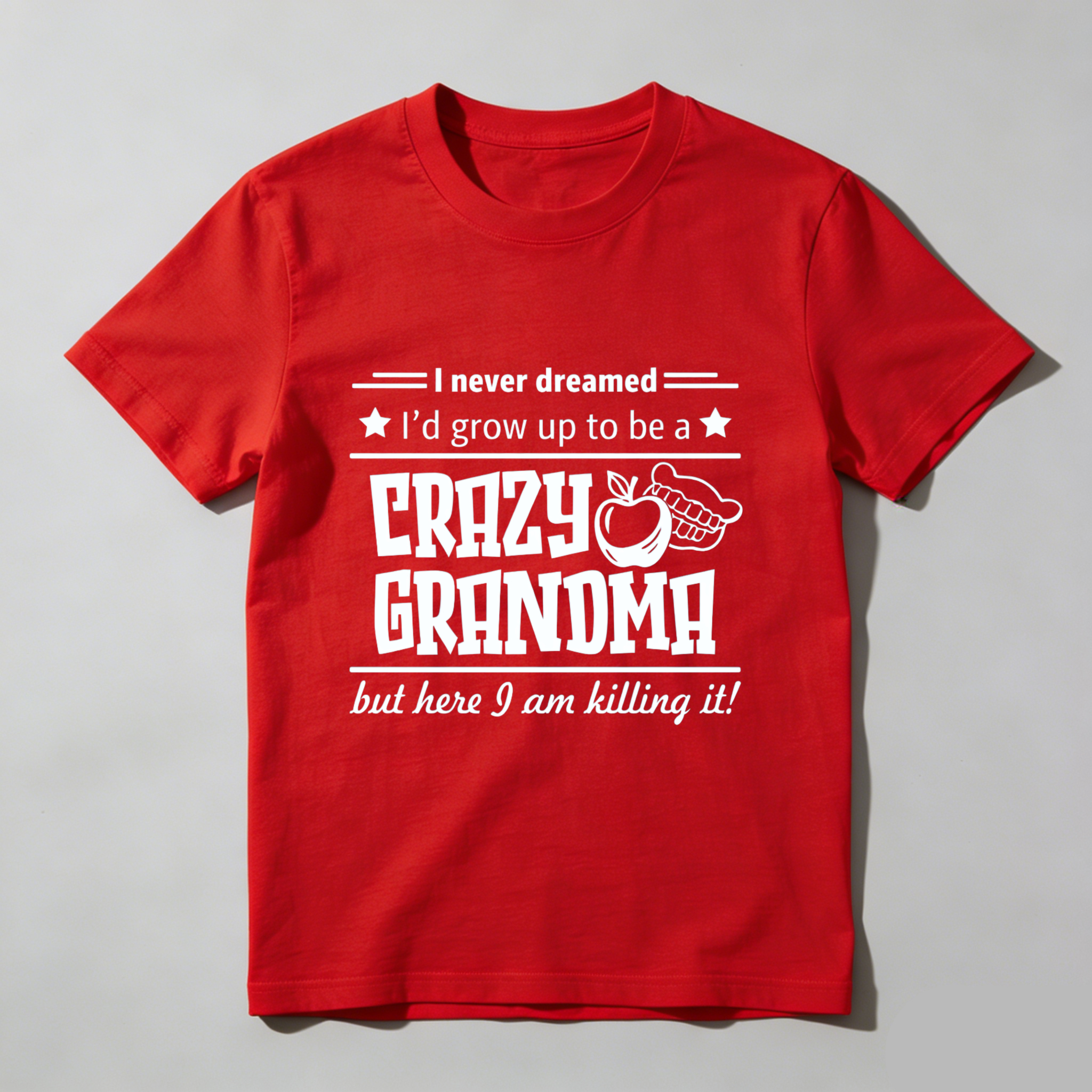 TEECURENT I Never Dreamed Id Grow Up To Be A Crazy Granoma But Here I Am Killing It T Shirt WOMEN
