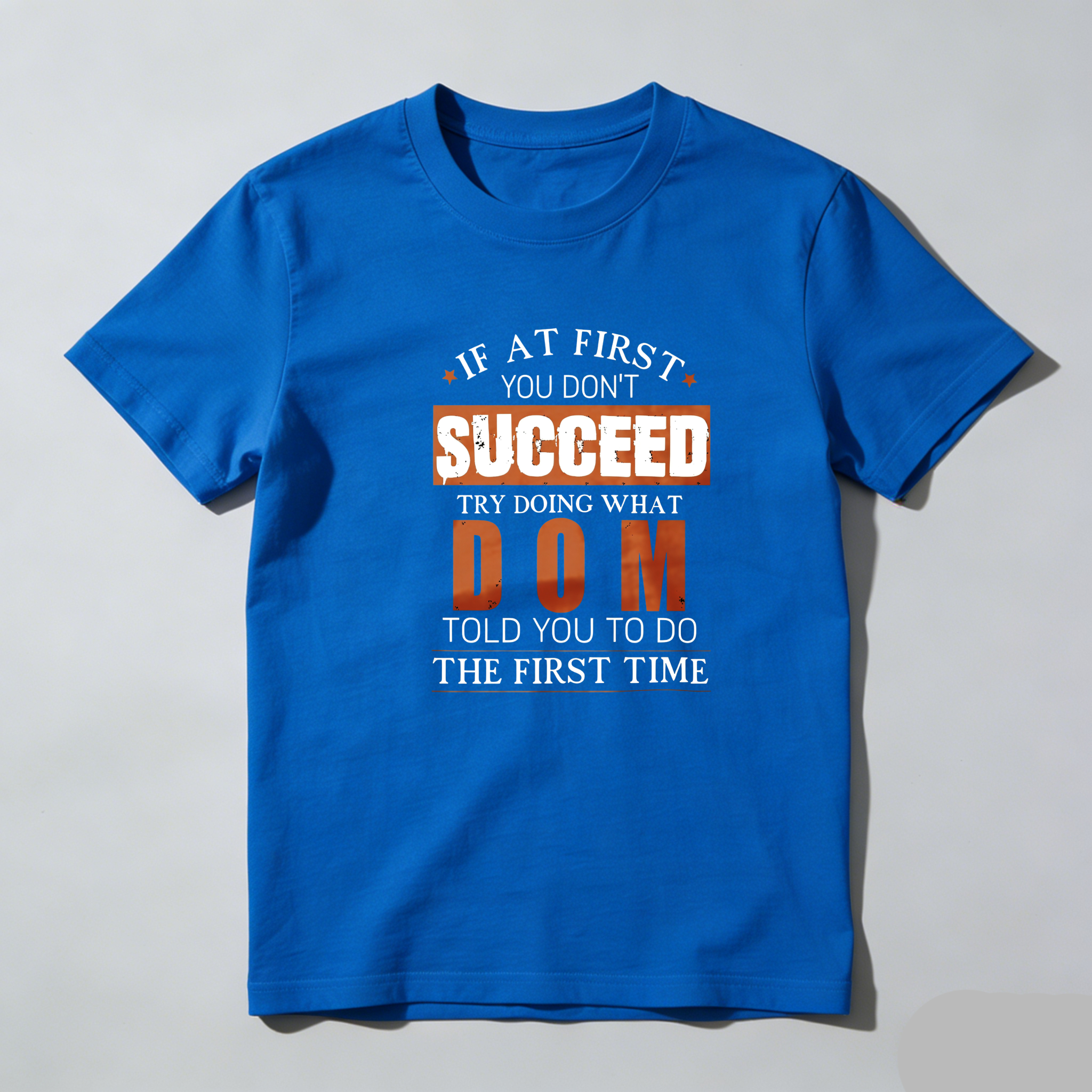 TEECURENT If At First You Dont Succeed Try Doing What Dom Told You To Do The First Time Pure Cotton Short Sleeve T Shirt-TeeCurent