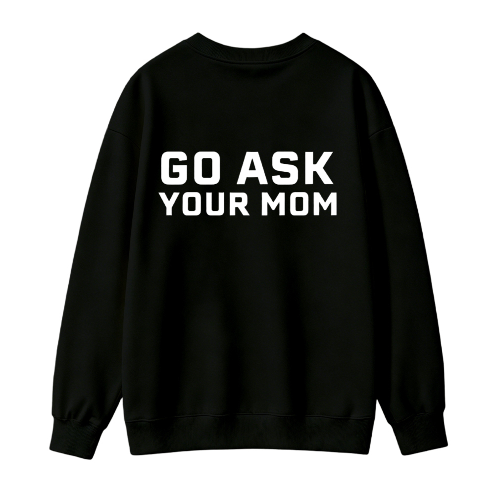 Go Ask Your Mom Text Graphic Sweatshirt