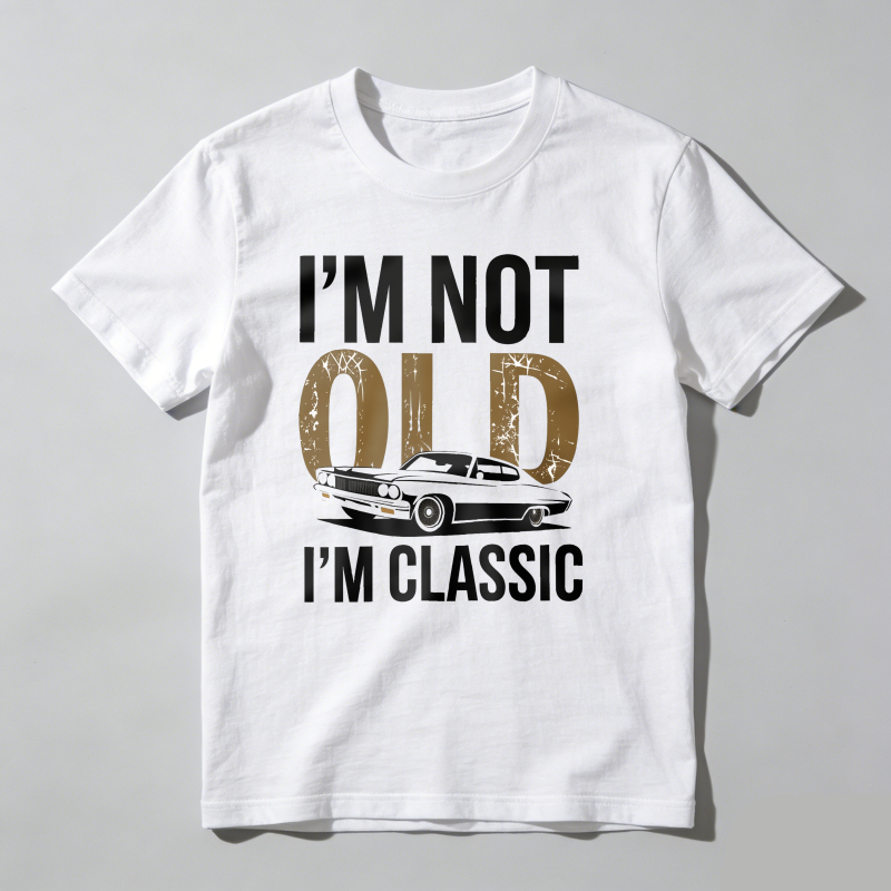 I'm Not Old I'm Classic T Shirt