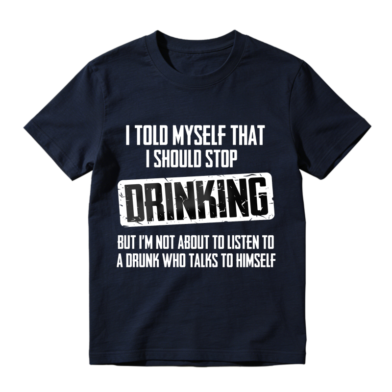 Dorawear™ I Told Myself That I Should Stop Drinking But Im Not About To Listen To A Drunk Who Talks To Himself Unisex Classic T-shirt