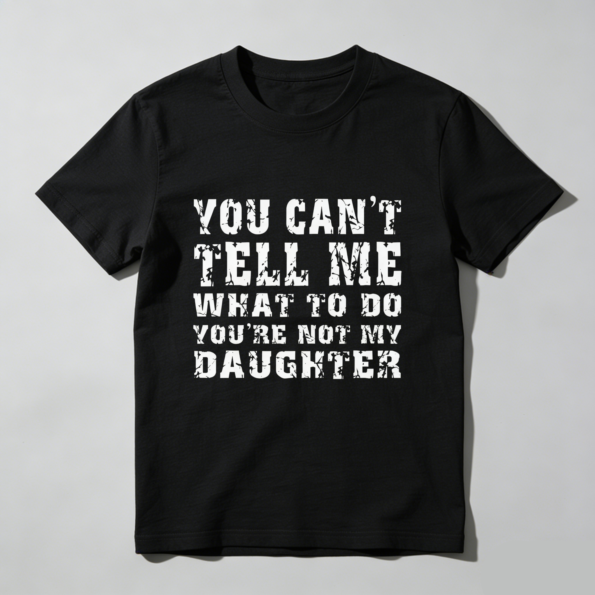 TEECURENT You Cant Tell Me What To Do Youre Not My Daughter Pure Cotton Short Sleeve T Shirt-TeeCurent
