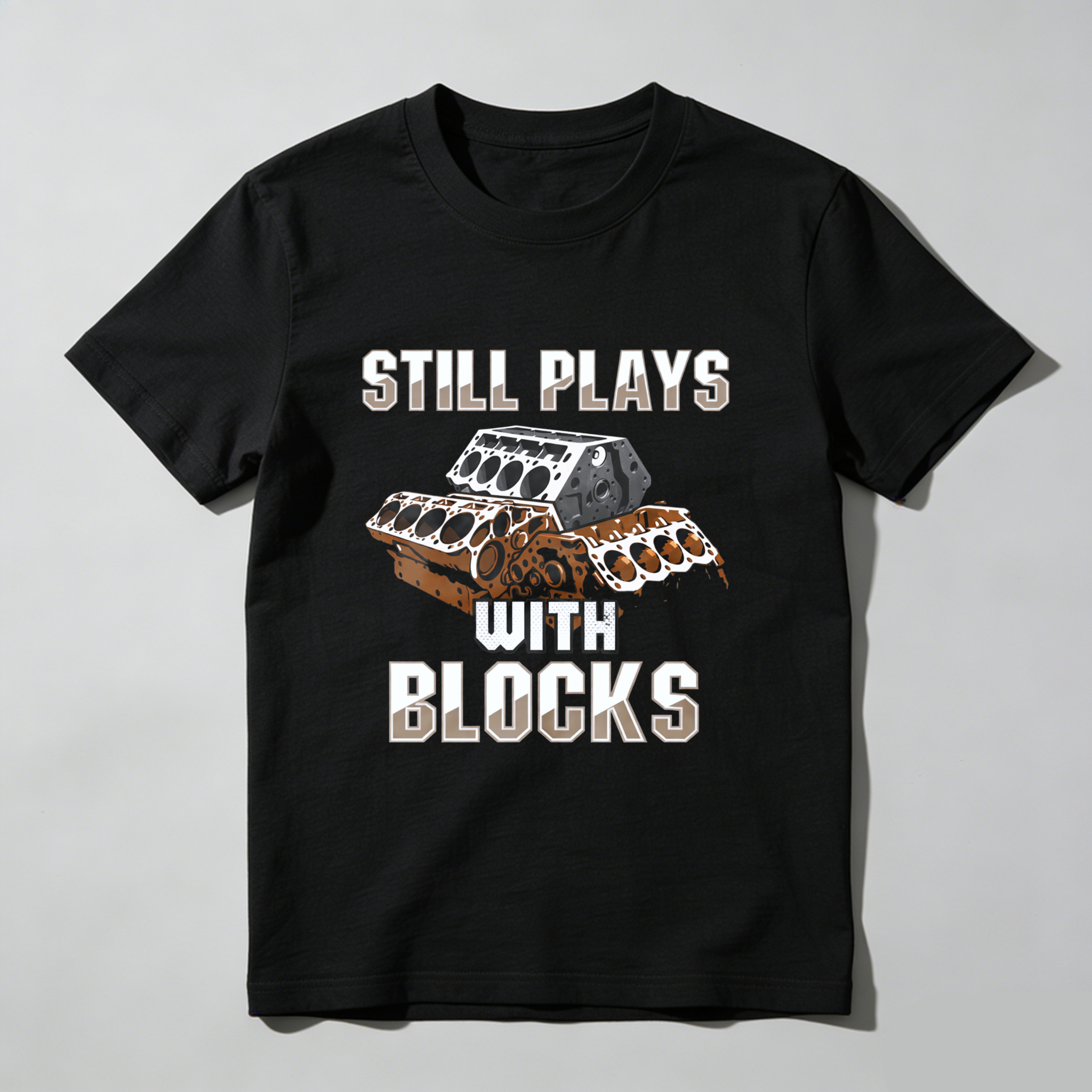 Still Plays With Blocks Engine Block T Shirt For Car Enthusiasts And Mechanics