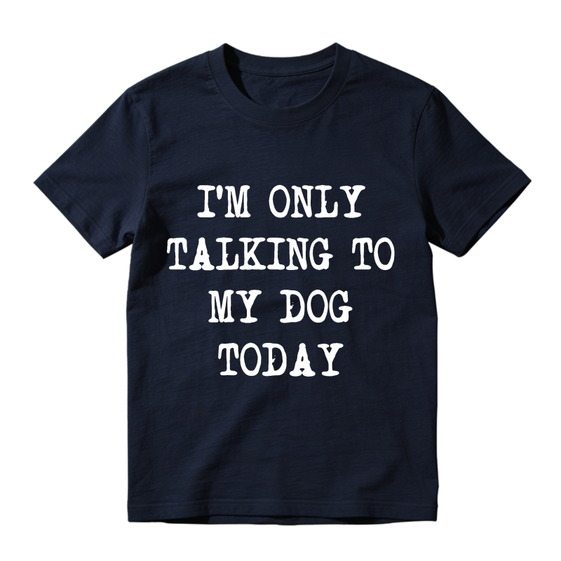 I M Only Talking To My Dog Today Unisex Classic T-shirt