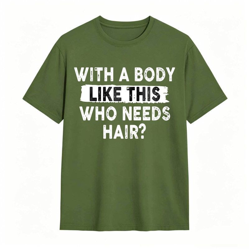 With A Body Like This Who Needs Hair Unisex Classic T-shirt