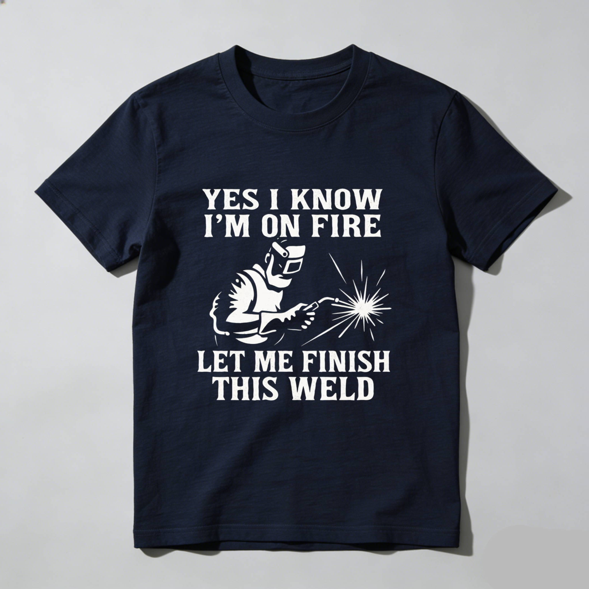 Yes I Know Im On Fire Let Me Finish This Weld T Shirt For Welders Funny Welding Shirt Gift For Welder