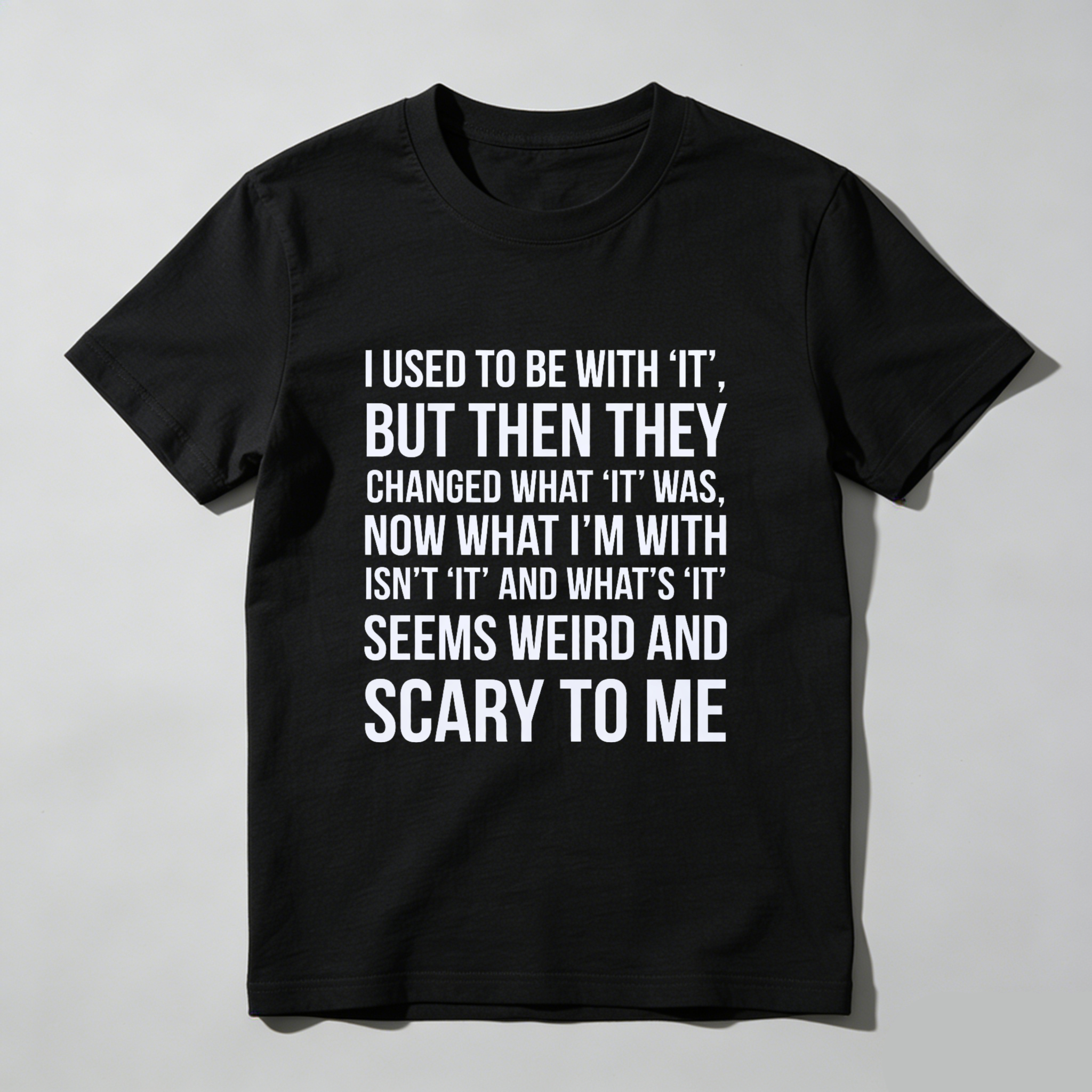 TEECURENT I Used To Be With It But Then They Changed What It Was Now What Im With Isnt It And Whats It Seems Weird And Scary To Me T Shirt