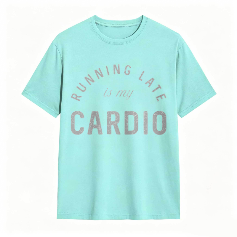 Running Late Is My Cardio T-shirt