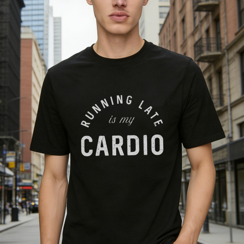 Running Late Is My Cardio T-shirt