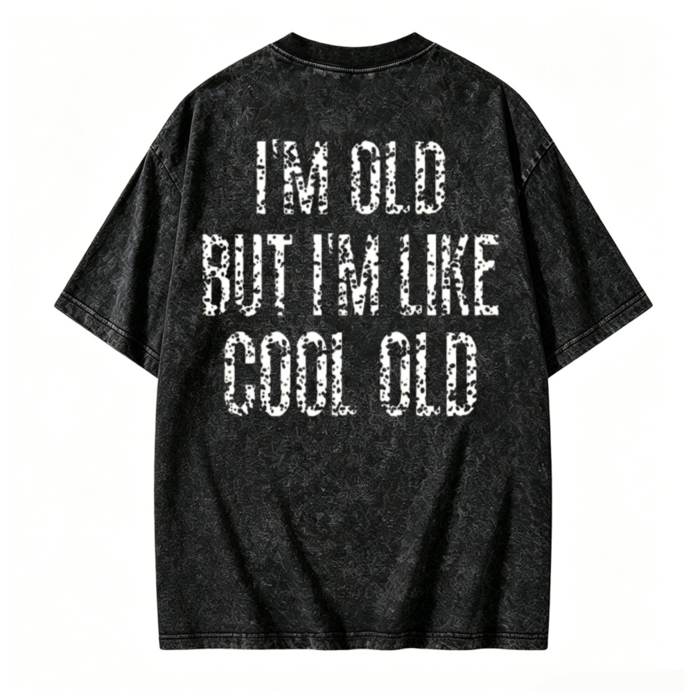 I M Old But I M Like Cool Old Graphic Washed T Shirt
