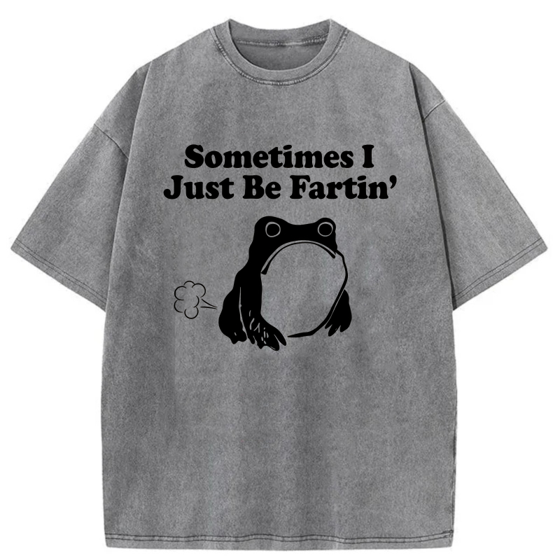 Sometimes I Just Be Fartin' Frog tshirt 100% cotton