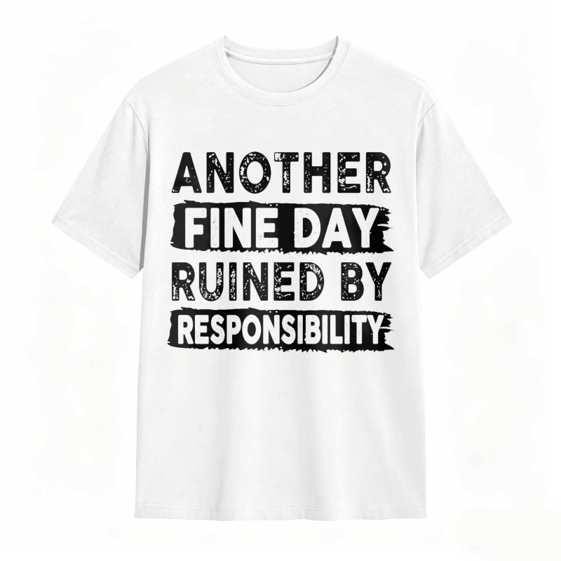 Another Fine Day Ruined By Responsibility Unisex Classic T-shirt