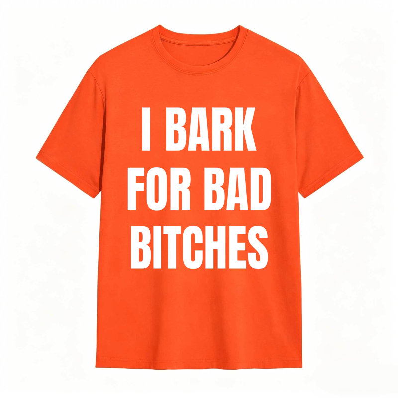 I Bark For Bad Bitches Humor Shirt