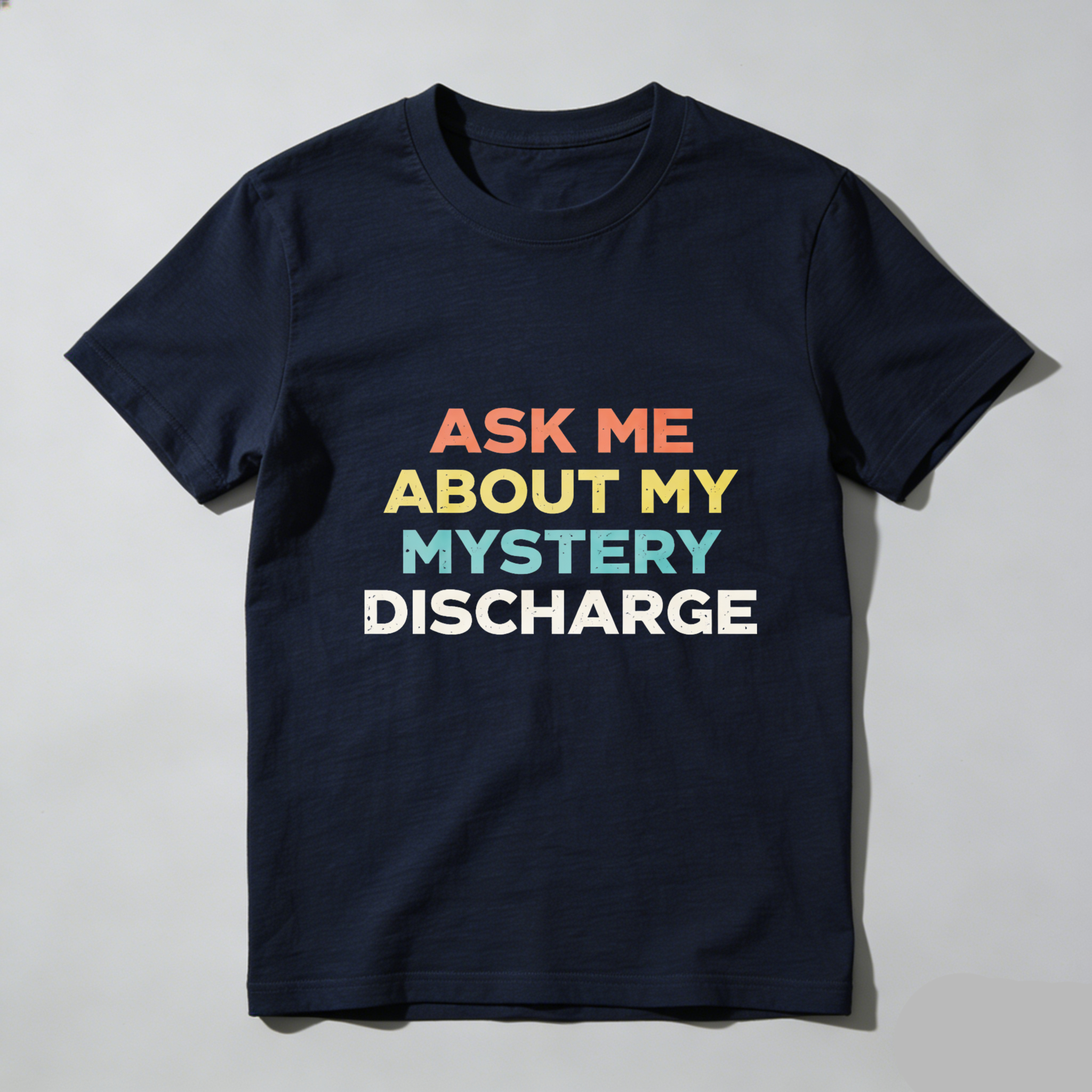 TEECURENTAsk Me About My Mystery Discharge T Shirt Funny Humor Statement Graphic Tee Black Colorful Text Design Unisex Casual Wear-TeeCurent