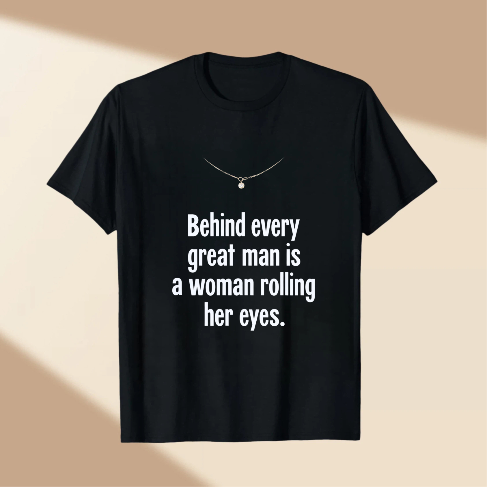 TEECURENT Behind Every Great Man Is A Woman Rolling Her Eyes T Shirt Humor Funny Quote Men Women Gift Clothing WOMEN