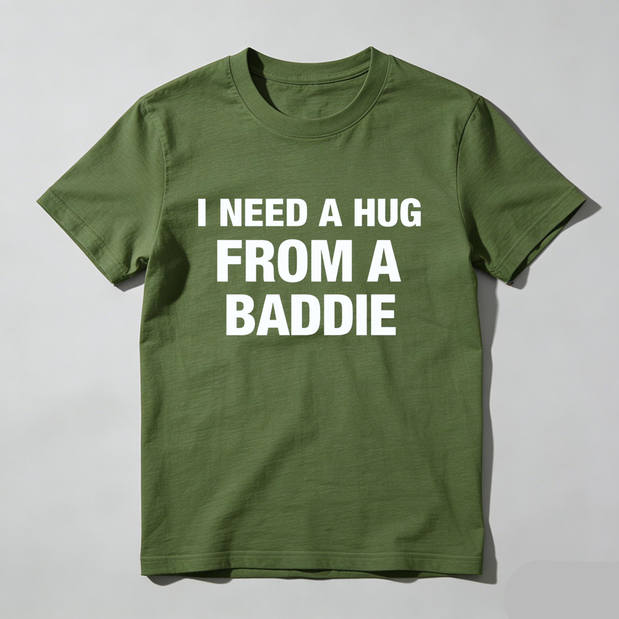 I Need A Hug From A Baddie T Shirt Made In Usa