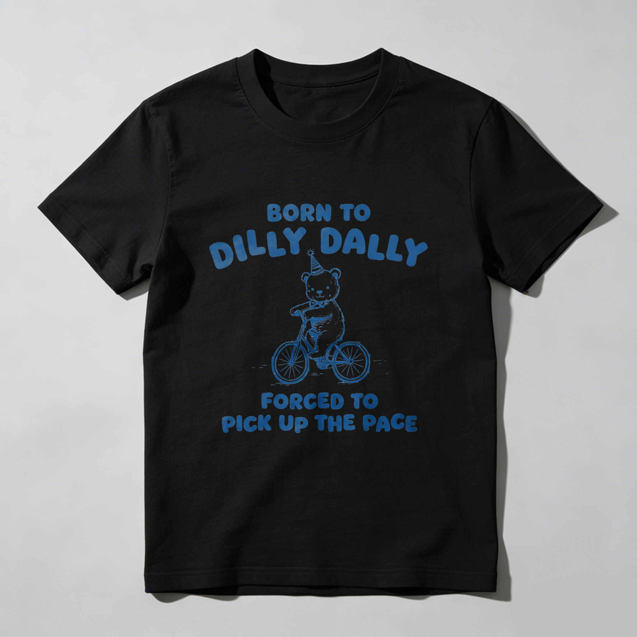 Born To Dilly Dally Forced To Pick Up The Pace T Shirt With Bear On Bike Design