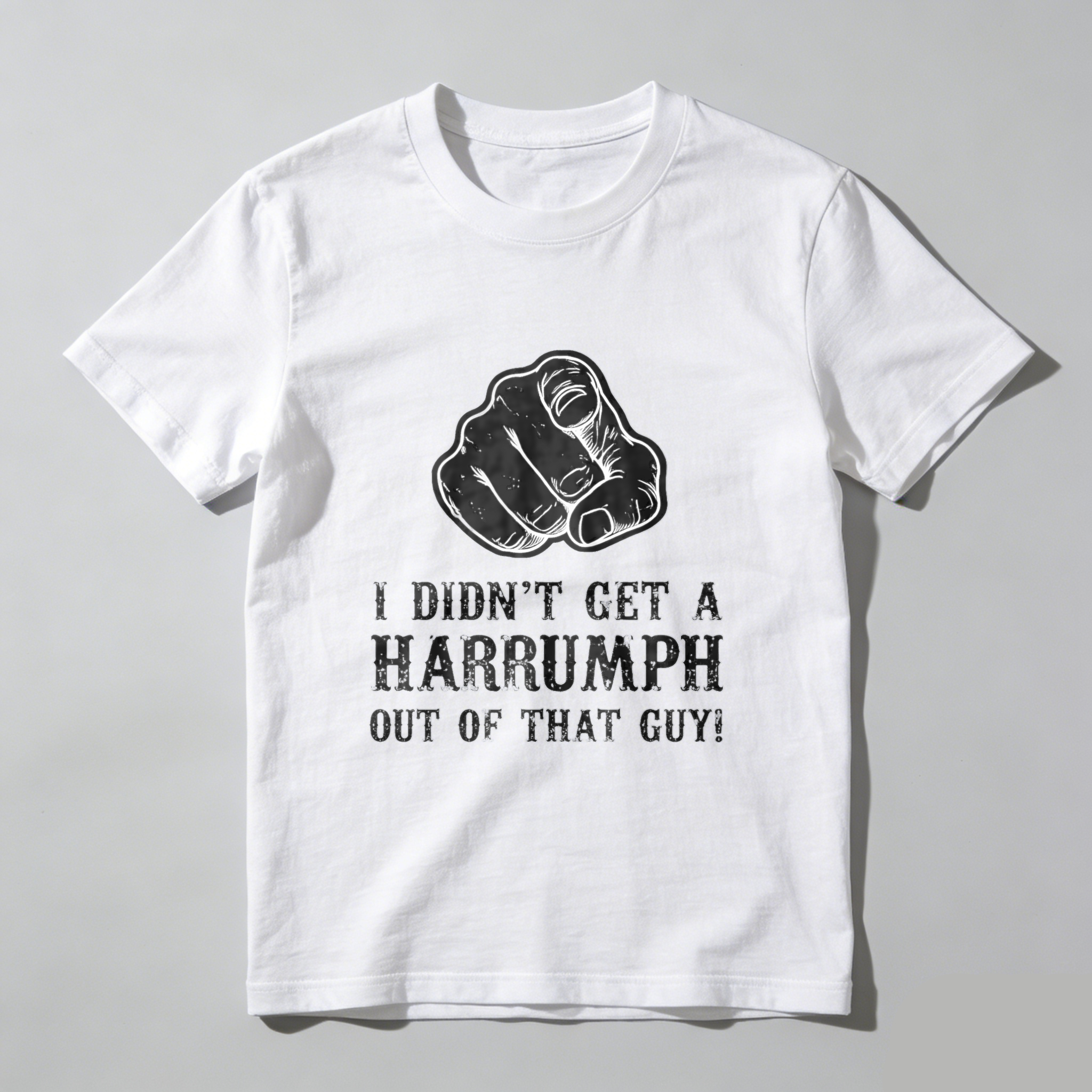 TEECURENT I Didnt Get A Harrumph Out Of That Guy T Shirt Funny Humorous Statement Graphic Tee Men Women Unisex Casual Wear