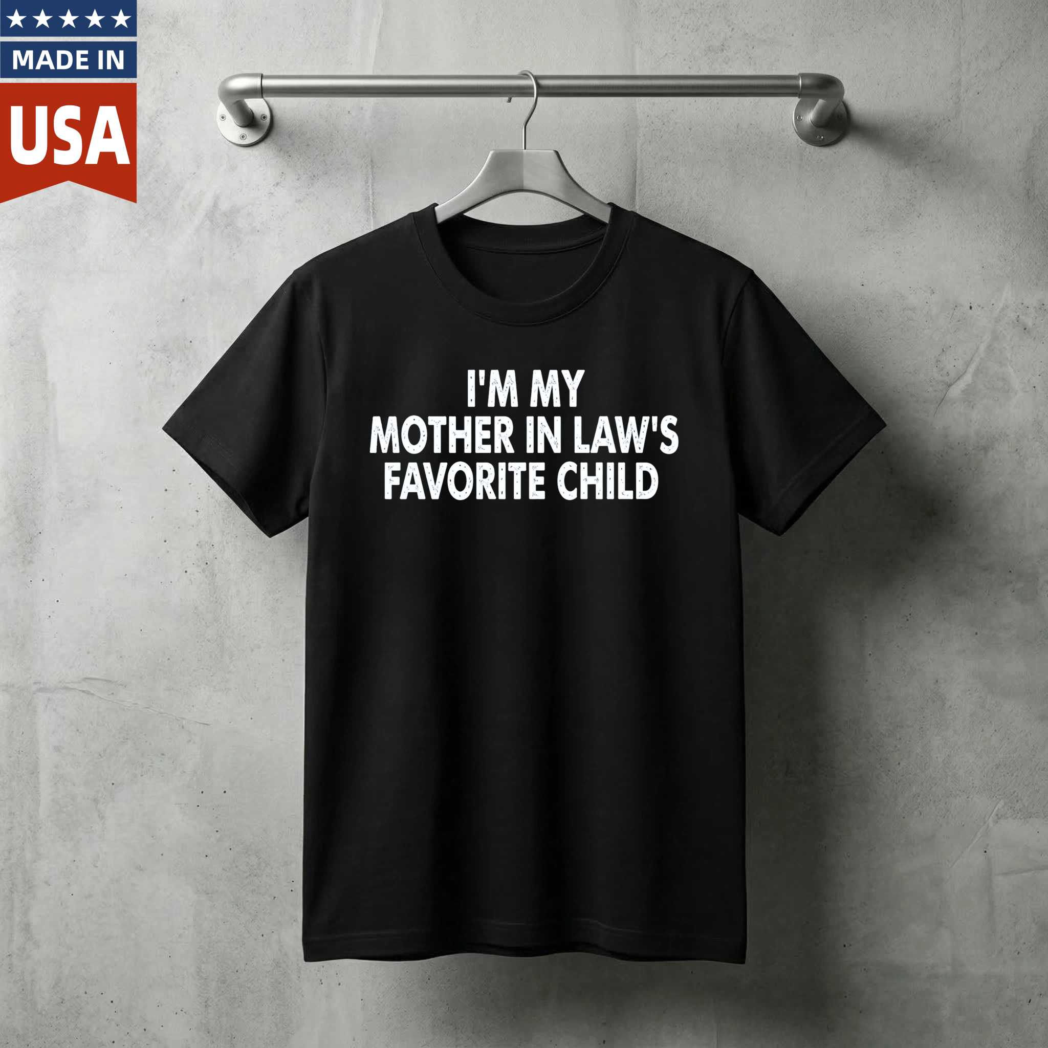 I M My Mother In Laws Favorite Child T Shirt Made In Usa Humor Gift For Son In Law Or Daughter In Law Family Joke Apparel