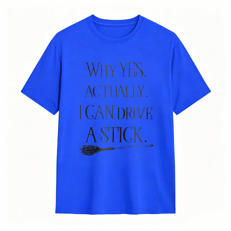 Why Yes Actually I Can Drive A Stick With Broomstick Graphic T-shirt