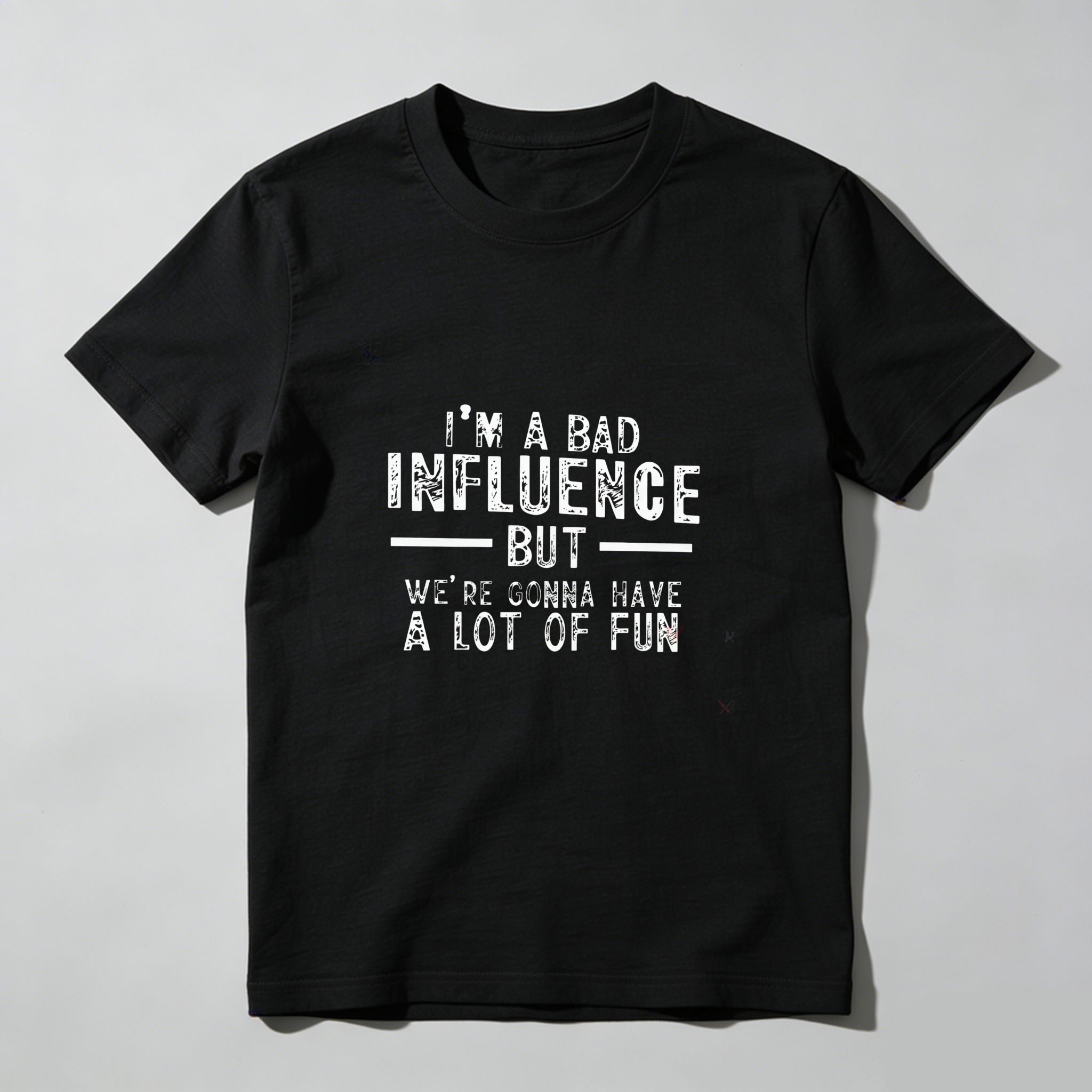TEECURENT Im A Bad Influence But Were Gonna Have A Lot Of Fun Pure Cotton Short Sleeve T Shirt-TeeCurent