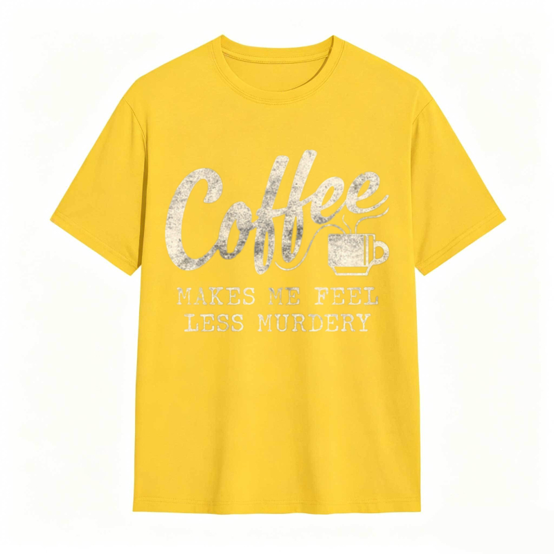Coffee Makes Me Feel Less Murdery Graphic T-shirt