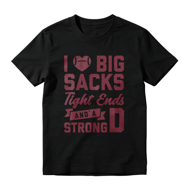 I Love Big Sacks Tight Ends And A Strong D Unisex Classic T-shirt