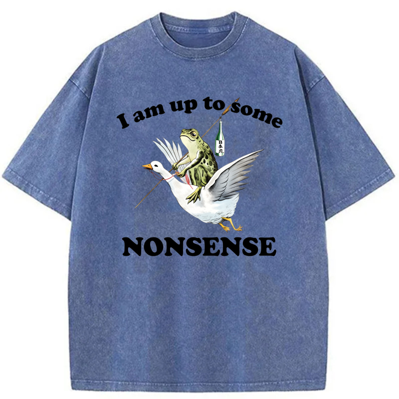 I Am Up To Some Nonsense tshirt 100% cotton