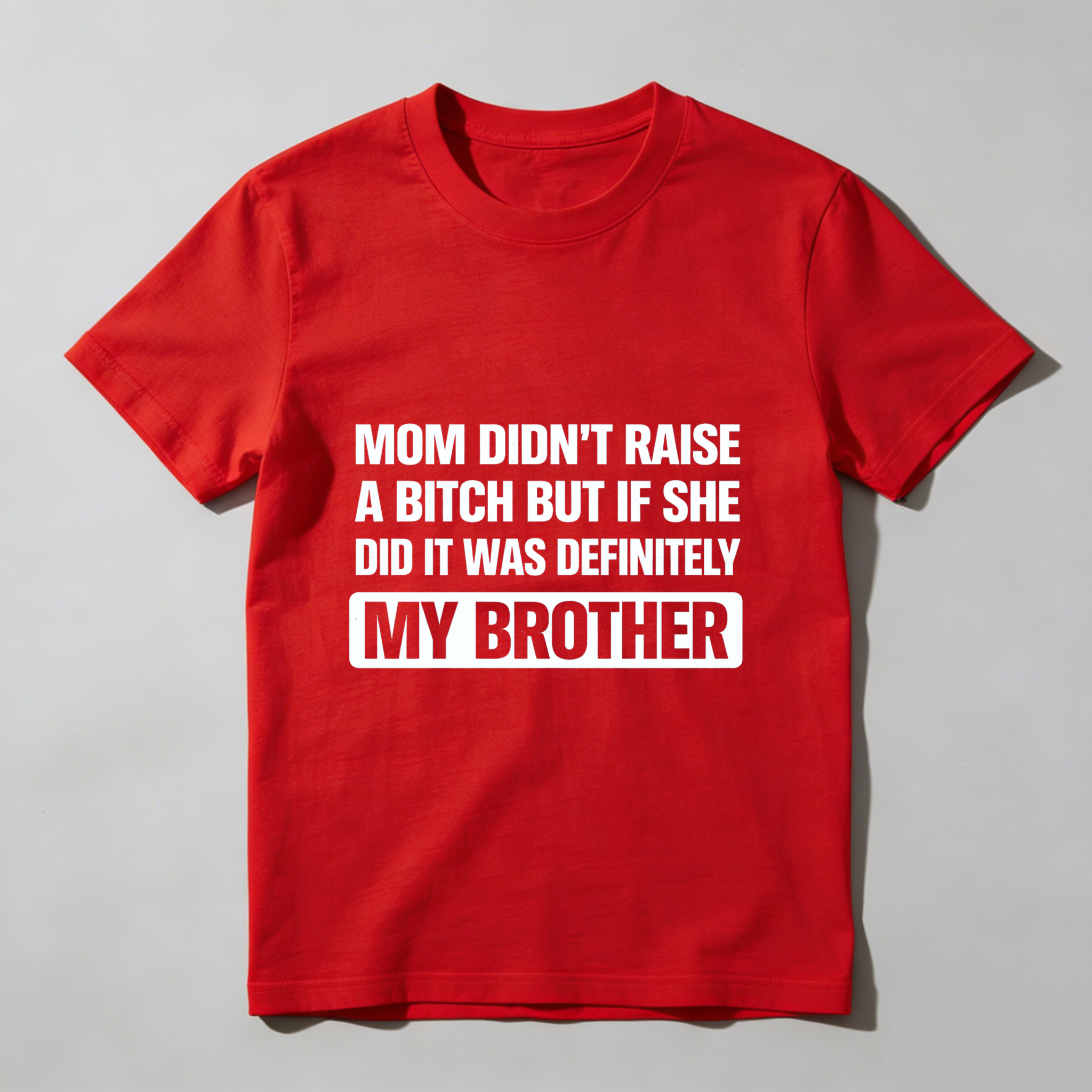 TEECURENT Mom Didnt Raise A Bitch But If She Did It Was Definitely My Brother T Shirt WOMEN