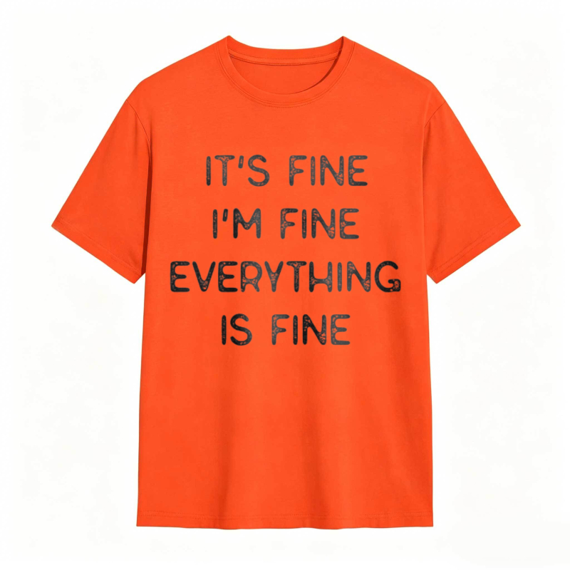 Its Fine Im Fine Everything Is Fine T-shirt