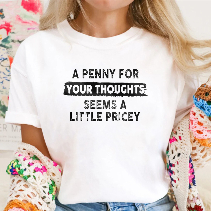 A Penny For Your Thoughts Seems A Little Pricey Unisex Classic T-shirt