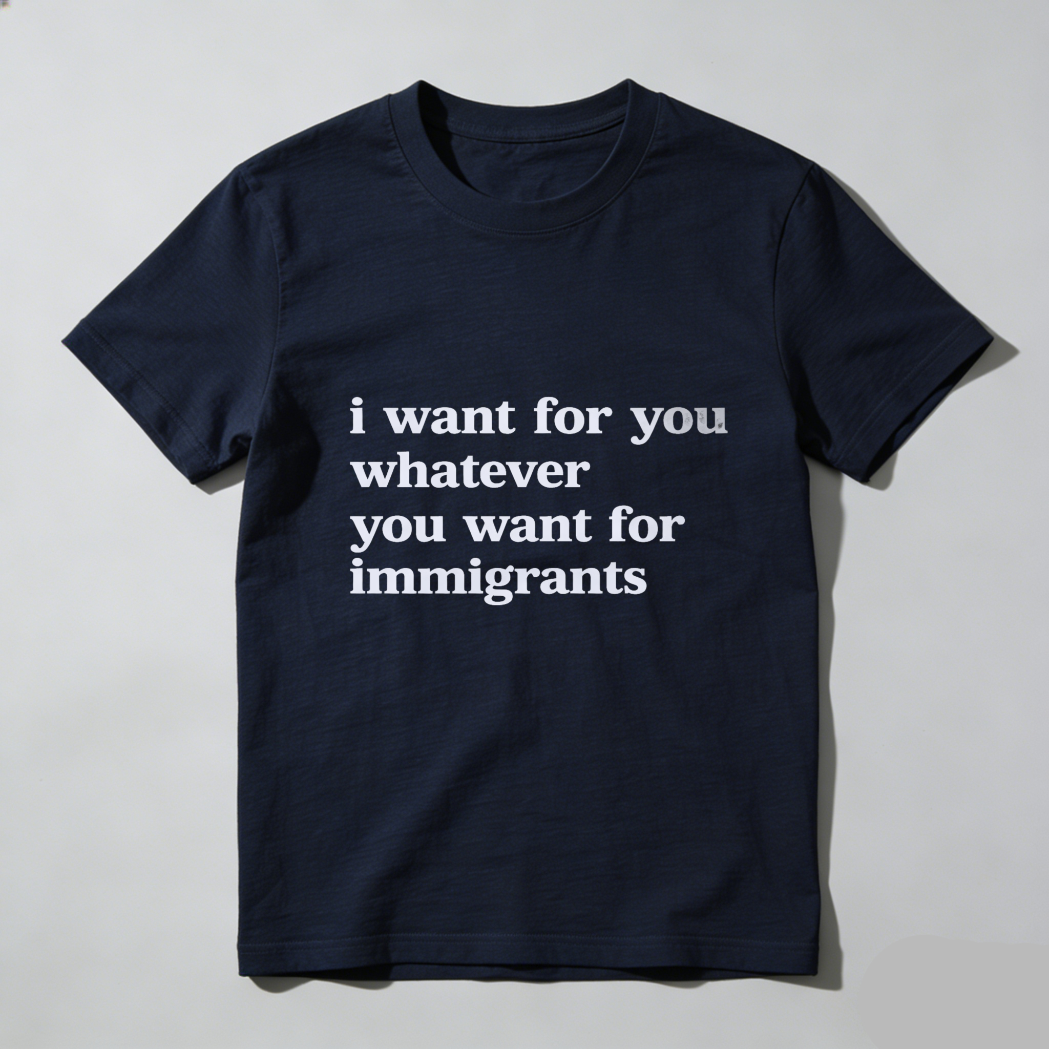 TEECURENTI Want For You Whatever You Want For Immigrants T Shirt Black Unisex Casual Top-TeeCurent