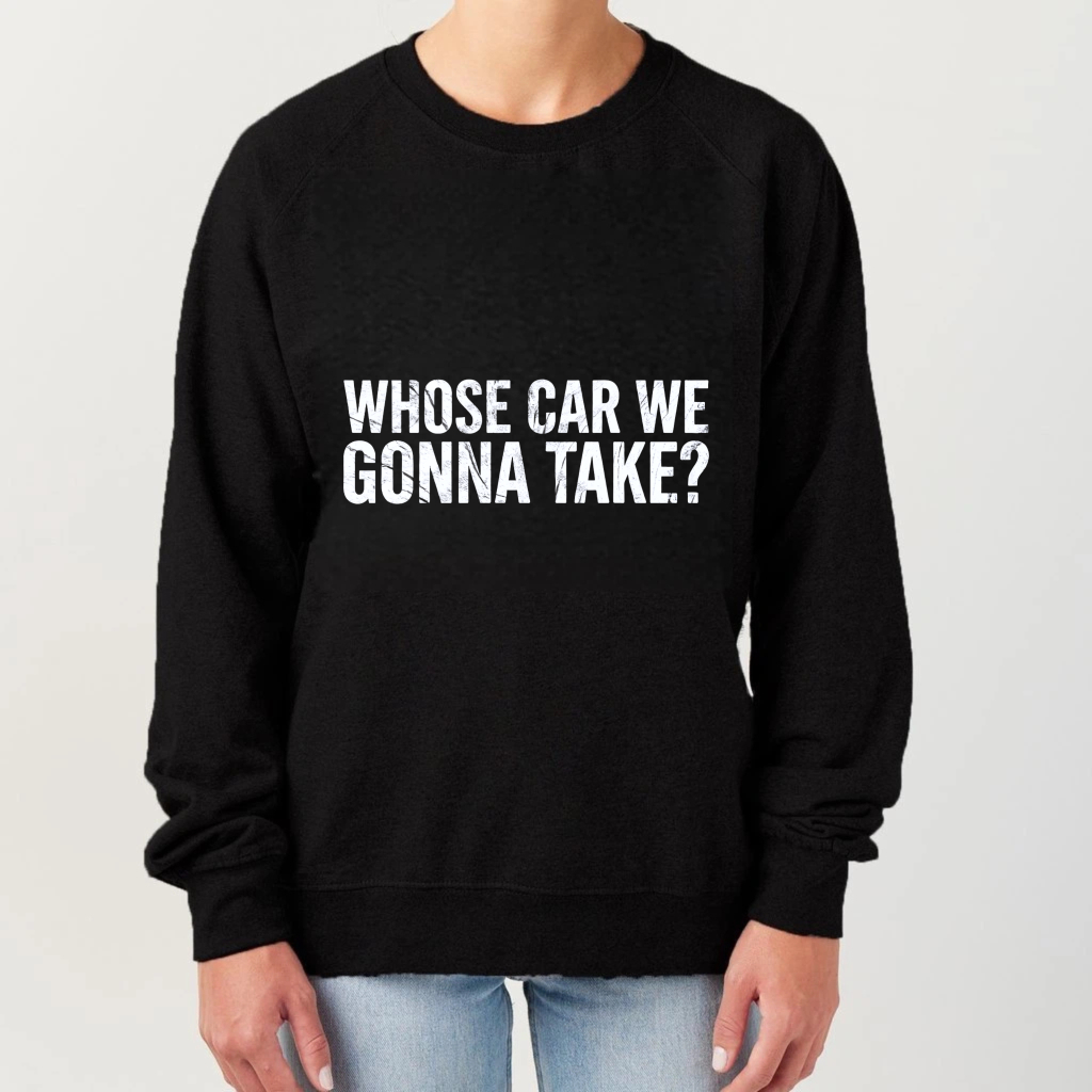 TEECURENT Whose Car We Gonna Take Sweatshirt Black Crewneck Long Sleeve Pullover Casual Graphic Sweatshirt For Men Women Unisex Fashion Streetwear Top