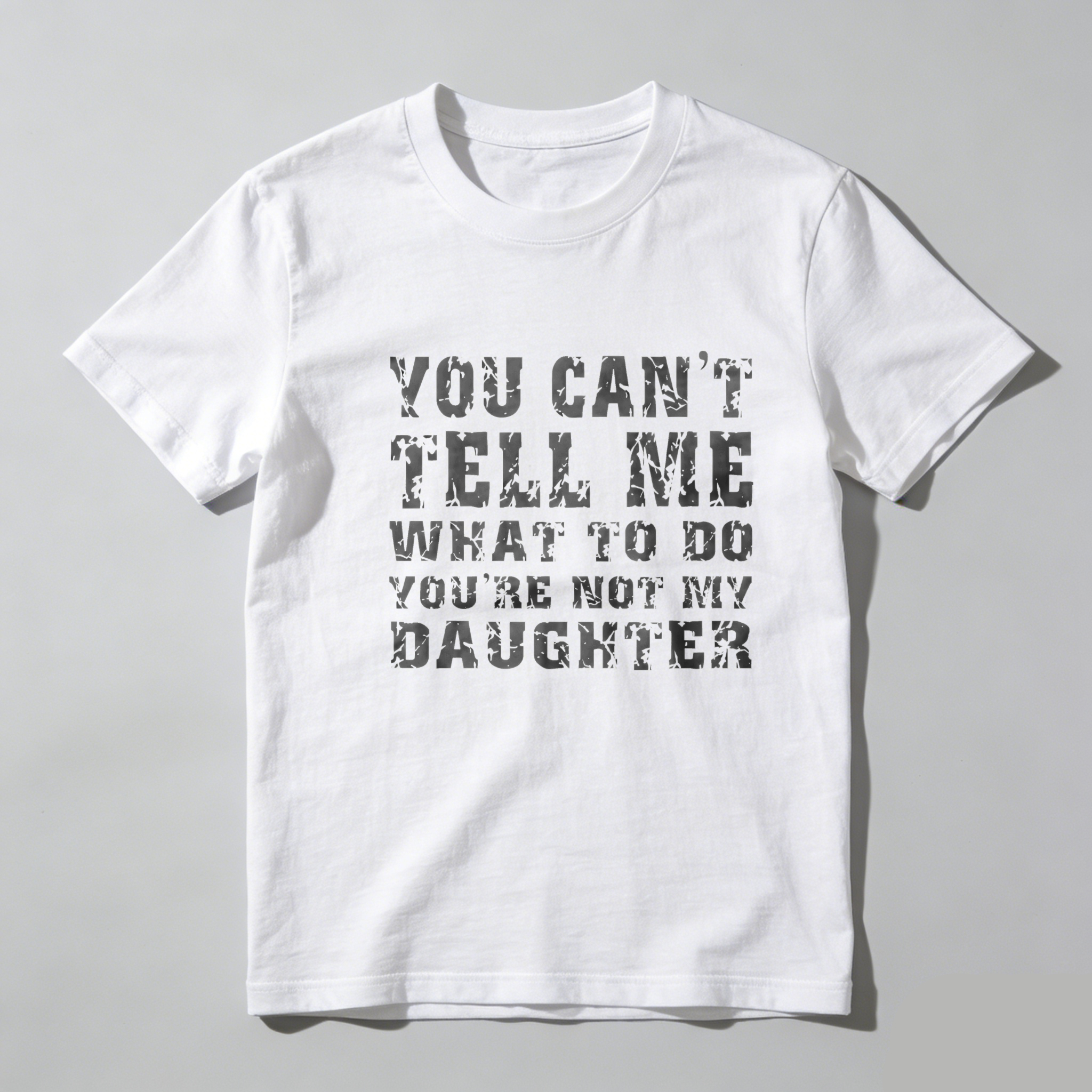 TEECURENT You Cant Tell Me What To Do Youre Not My Daughter Pure Cotton Short Sleeve T Shirt-TeeCurent
